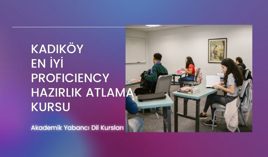 Kadıköy En İyi Proficiency Hazırlık Atlama Kursu